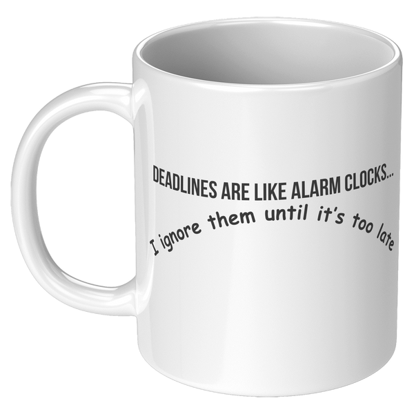 Deadlines_Are_Like_Alarm_Clocks__11_oz_11oz_White_LH_Mockup.png
