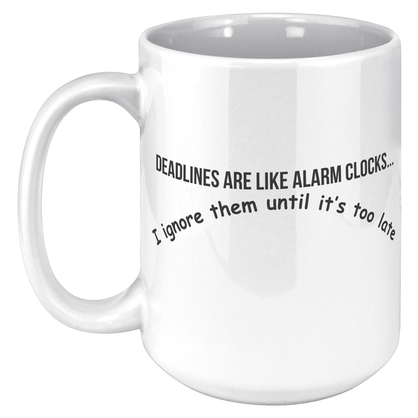 Deadlines_Are_Like_Alarm_Clocks__15_oz_15oz_White_LH_Mockup.png