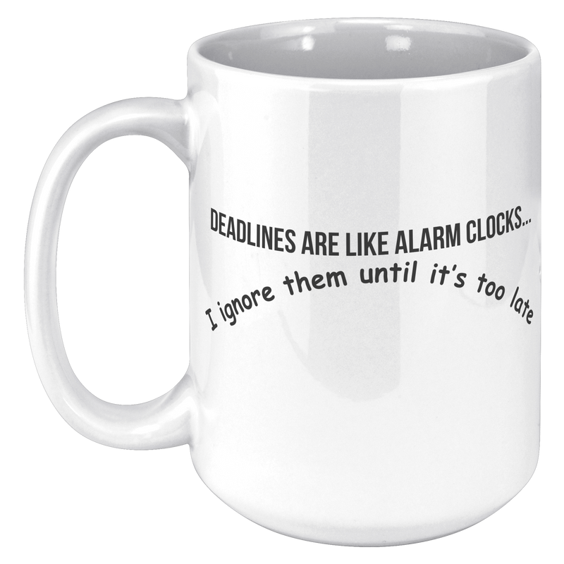 Deadlines_Are_Like_Alarm_Clocks__15_oz_15oz_White_LH_Mockup.png