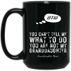 Personalized BTW - You Are Not My Granddaughter - 11 & 15 OZ BLACK MUGS