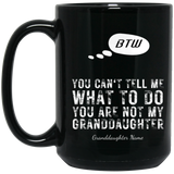 Personalized BTW - You Are Not My Granddaughter - 11 & 15 OZ BLACK MUGS