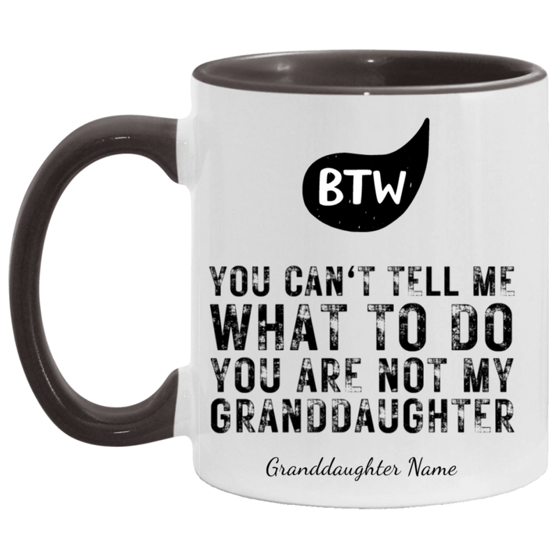 PERSONALIZED | BTW - YOU ARE NOT MY GRANDDAUGHTER MUGS