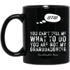 Personalized BTW - You Are Not My Granddaughter - 11 & 15 OZ BLACK MUGS