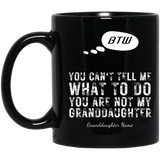 Personalized BTW - You Are Not My Granddaughter - 11 & 15 OZ BLACK MUGS