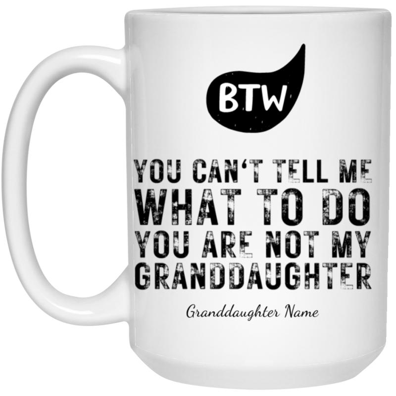 Personalized BTW - You Are Not My Granddaughter White Mug