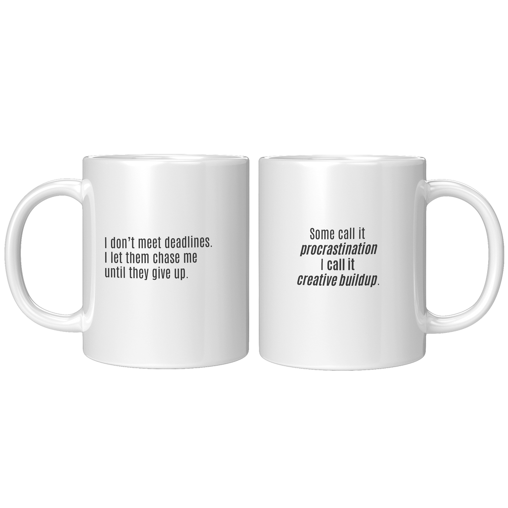 I_Dont_Meet_Deadlines__11oz_11oz_White_FrontBack_Mockup.png