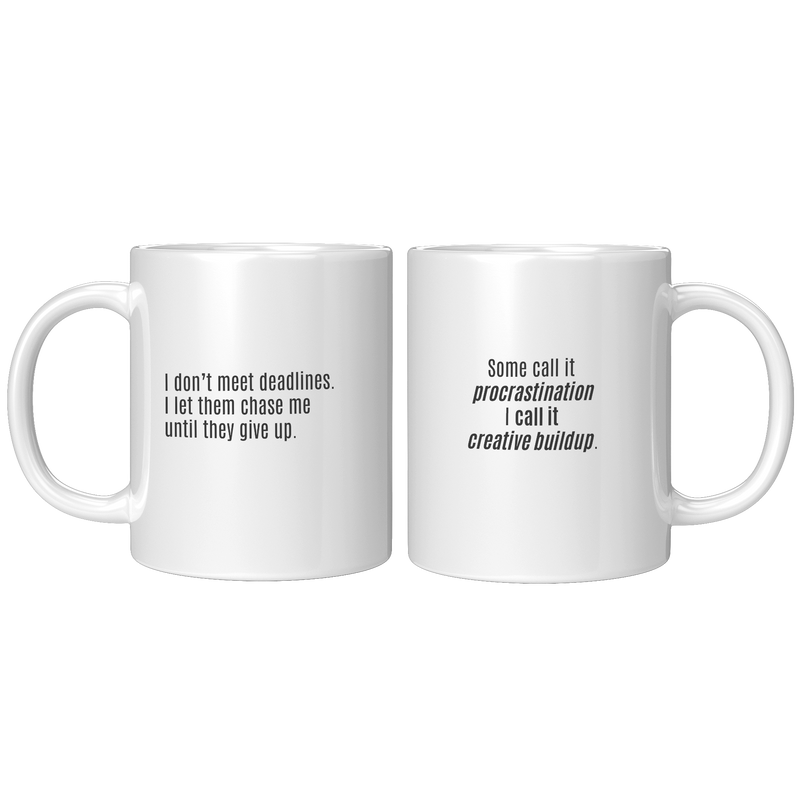 I_Dont_Meet_Deadlines__11oz_11oz_White_FrontBack_Mockup.png