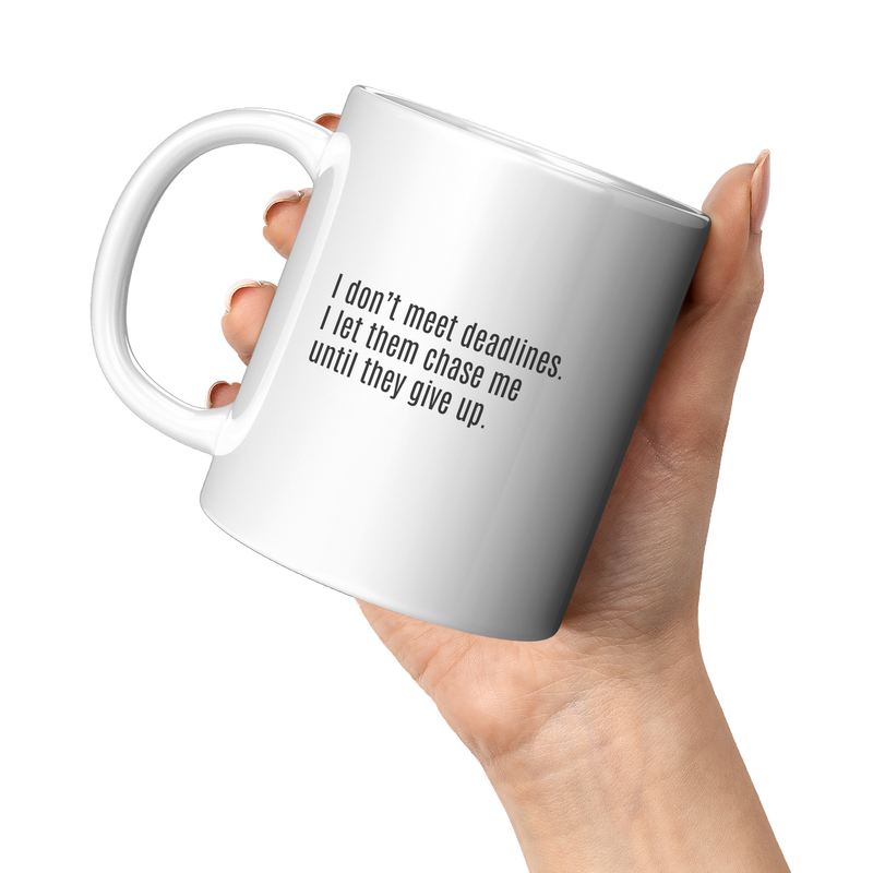 I_Dont_Meet_Deadlines__11oz_11oz_White_LH_Model_Mockup.png