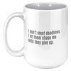 I_Dont_Meet_Deadlines__15oz_15oz_White_LH_Mockup.png