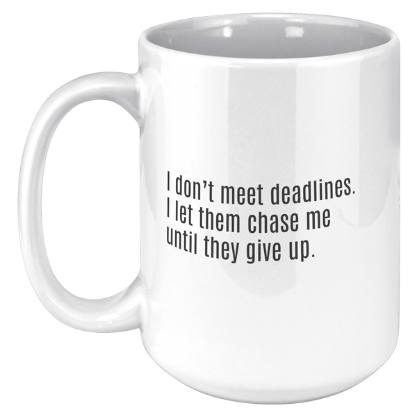 I_Dont_Meet_Deadlines__15oz_15oz_White_LH_Mockup.png