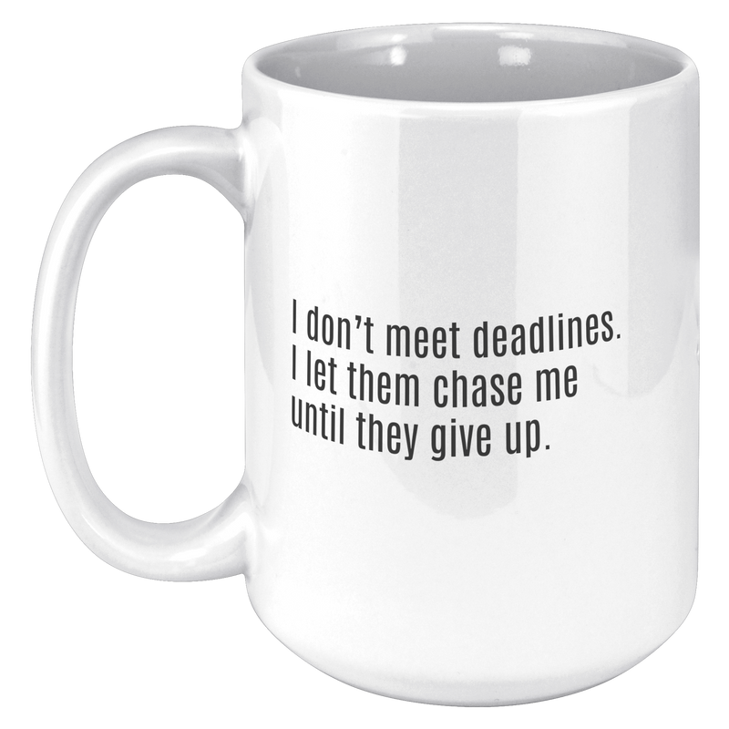I_Dont_Meet_Deadlines__15oz_15oz_White_LH_Mockup.png