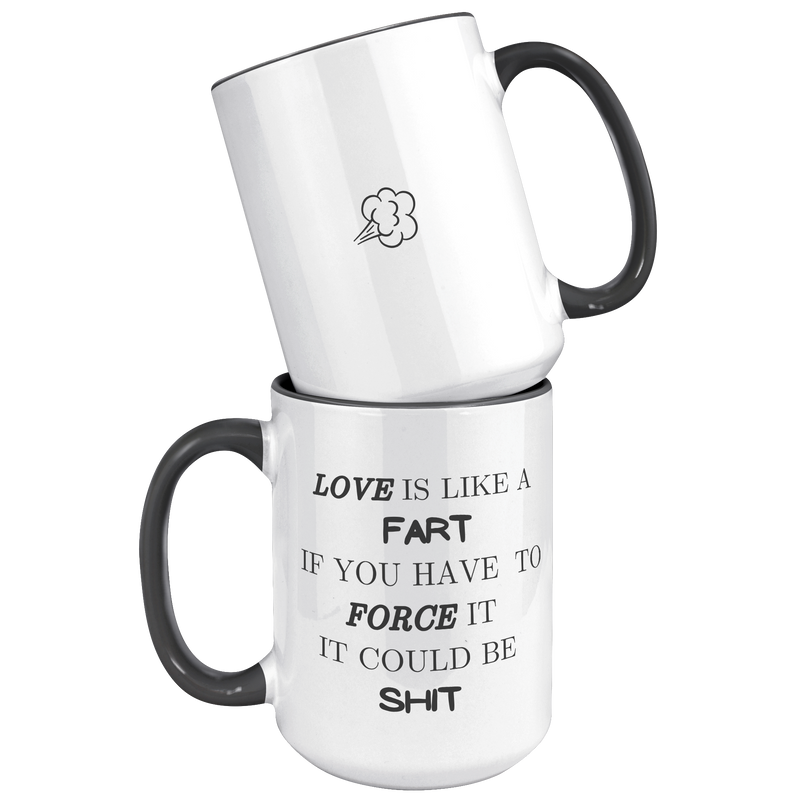 Love Is Like A Fart | Black and White Accent Mugs | 11 & 15 oz