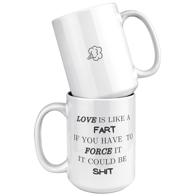 Love_Is_Like_A_Fart__15_oz_White_Mug_15oz_White_Stacked_Mockup.png