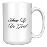 Show_Up_Do_Good__15_oz_Mug_15oz_White_RH_Mockup.png