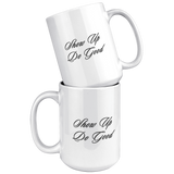 Show_Up_Do_Good__15_oz_Mug_15oz_White_Stacked_Mockup.png
