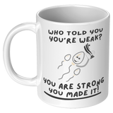 Who_Told_You_Youre_Weak__11_oz_Mug_11oz_White_LH_Mockup.png