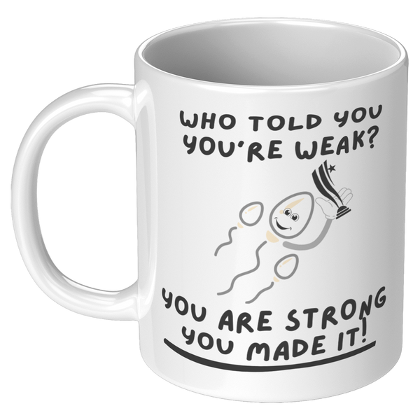 Who_Told_You_Youre_Weak__11_oz_Mug_11oz_White_LH_Mockup.png