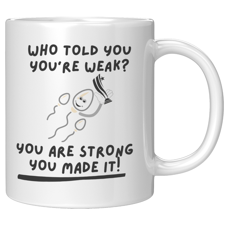 Who_Told_You_Youre_Weak__Reproduction__11oz_White_RH_Mockup.png