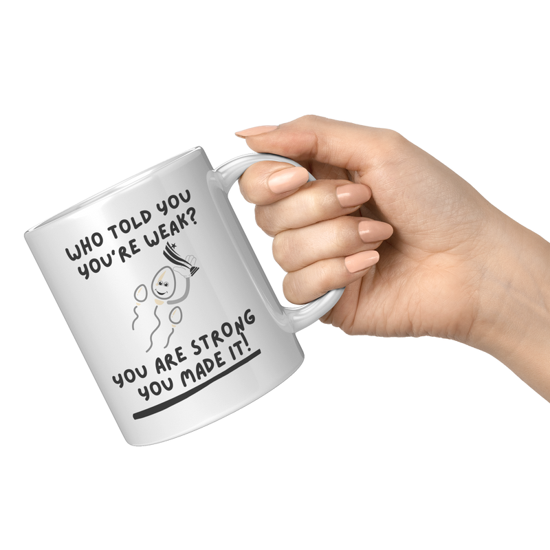 Who_Told_You_Youre_Weak__Reproduction__11oz_White_RH_Model_Mockup.png