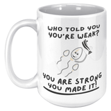 Who_Told_You_Youre_Weak__Reproduction__15oz_White_LH_Mockup.png