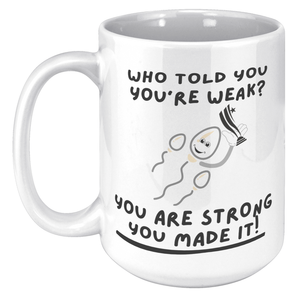 Who_Told_You_Youre_Weak__Reproduction__15oz_White_LH_Mockup.png