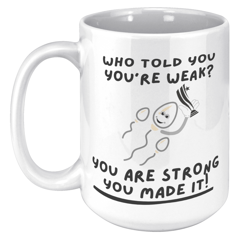 Who_Told_You_Youre_Weak__Reproduction__15oz_White_LH_Mockup.png