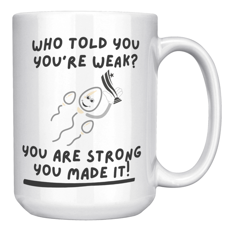 Who_Told_You_Youre_Weak__Reproduction__15oz_White_RH_Mockup.png
