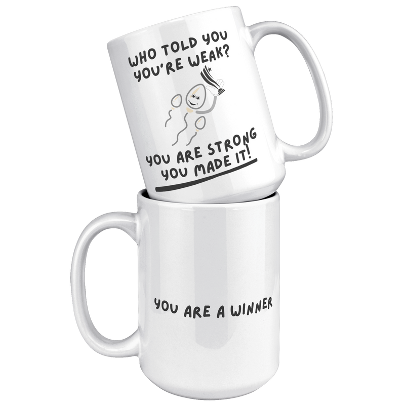Who_Told_You_Youre_Weak__Reproduction__15oz_White_Stacked_Mockup.png