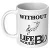 Without_Music_Life_Would_be_Flat__11_oz_11oz_White_LH_Mockup.png
