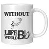 Without_Music_Life_Would_be_Flat__11_oz_11oz_White_RH_Mockup.png