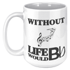 Without_Music_Life_Would_be_Flat__15_oz_15oz_White_LH_Mockup.png