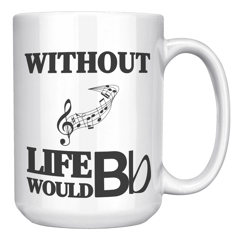 Without_Music_Life_Would_be_Flat__15_oz_15oz_White_RH_Mockup.png