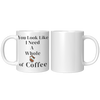 You_Look_Like_I_Need__11oz_11oz_White_FrontBack_Mockup.png