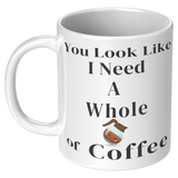 You_Look_Like_I_Need__11oz_11oz_White_LH_Mockup.png