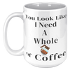 You_Look_Like_I_Need__15oz_Mug_15oz_White_LH_Mockup.png
