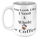 You_Look_Like_I_Need__15oz_Mug_15oz_White_LH_Mockup.png