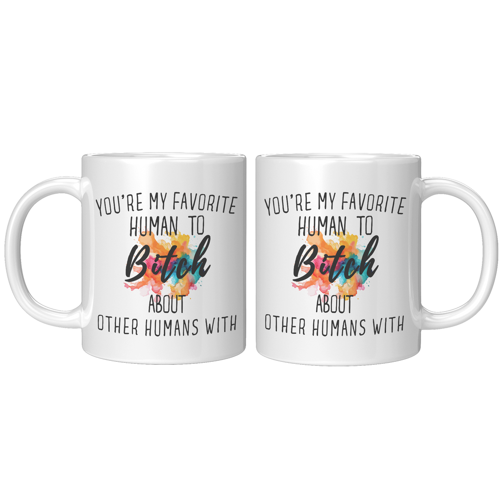 Youre_My_Favorit_Human_To_Bitch__11_oz_11oz_White_FrontBack_Mockup.png