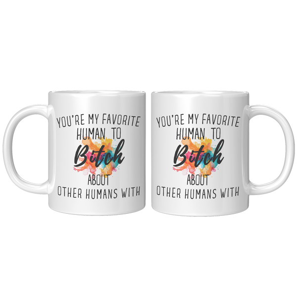 Youre_My_Favorit_Human_To_Bitch__11_oz_11oz_White_FrontBack_Mockup.png