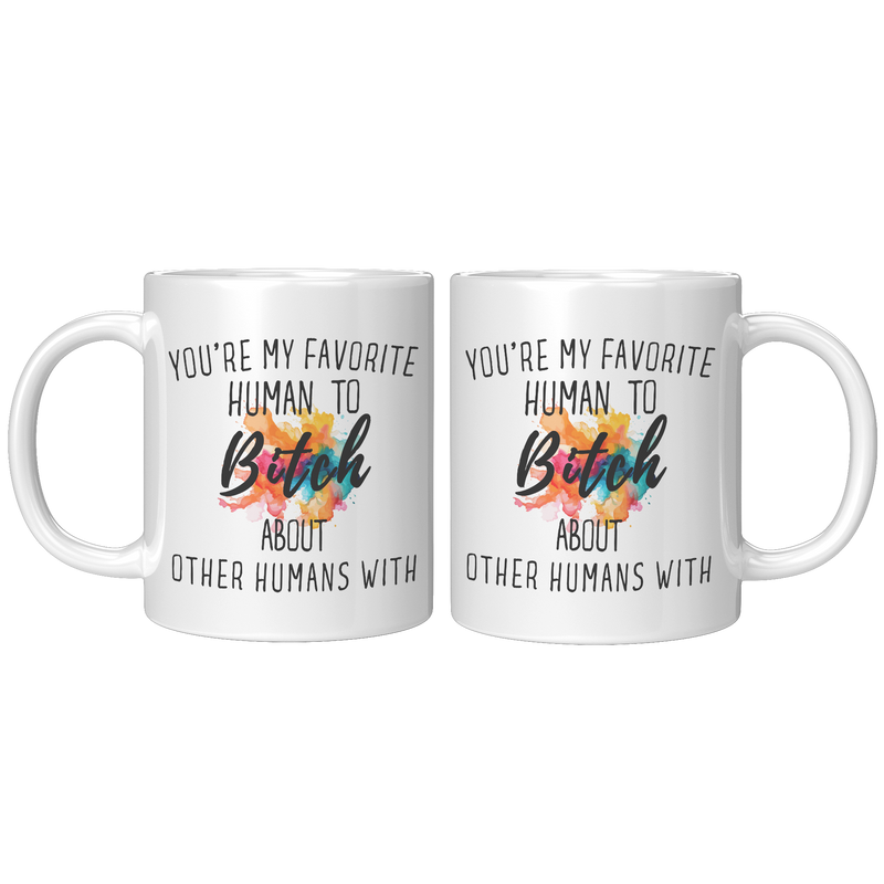 Youre_My_Favorit_Human_To_Bitch__11_oz_11oz_White_FrontBack_Mockup.png