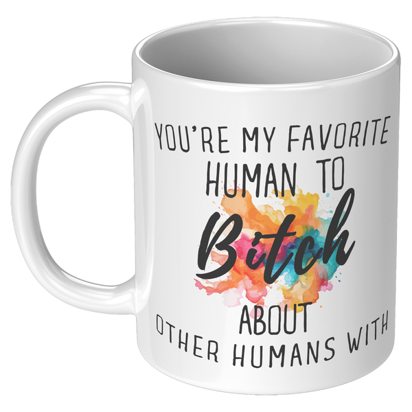 Youre_My_Favorit_Human_To_Bitch__11_oz_11oz_White_LH_Mockup.png