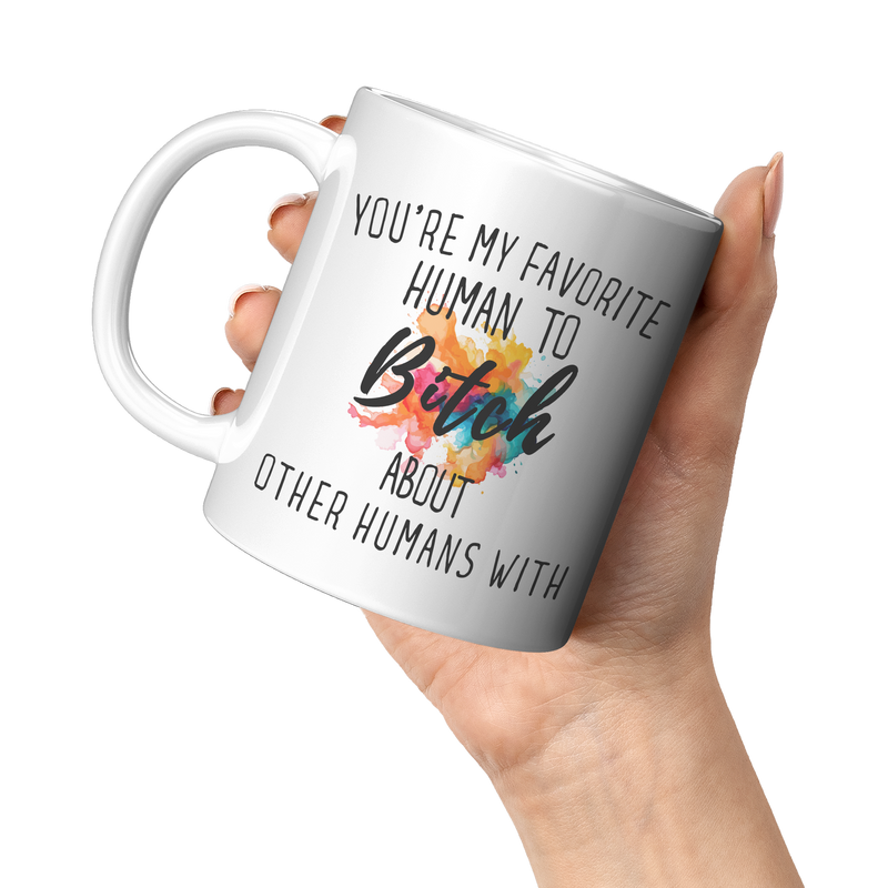 Youre_My_Favorit_Human_To_Bitch__11_oz_11oz_White_LH_Model_Mockup.png