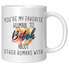 Youre_My_Favorit_Human_To_Bitch__11_oz_11oz_White_RH_Mockup.png