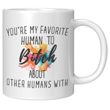 Youre_My_Favorit_Human_To_Bitch__11_oz_11oz_White_RH_Mockup.png