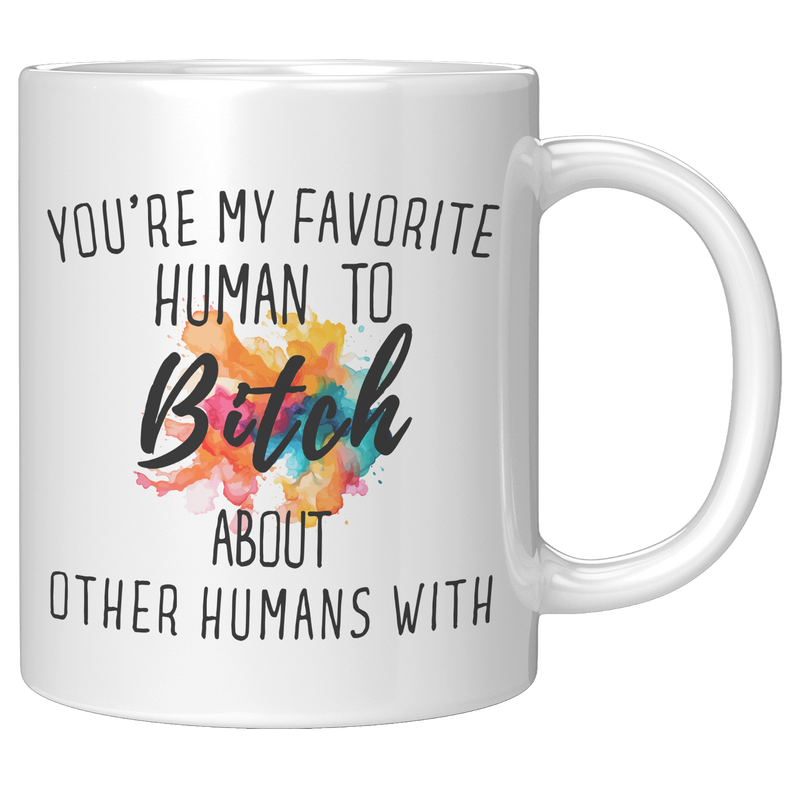 Youre_My_Favorit_Human_To_Bitch__11_oz_11oz_White_RH_Mockup.png
