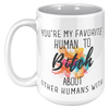 Youre_My_Favorit_Human_To_Bitch__15_oz_15oz_White_LH_Mockup.png