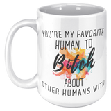 Youre_My_Favorit_Human_To_Bitch__15_oz_15oz_White_LH_Mockup.png