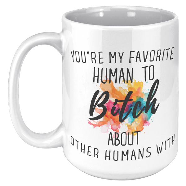 Youre_My_Favorit_Human_To_Bitch__15_oz_15oz_White_LH_Mockup.png