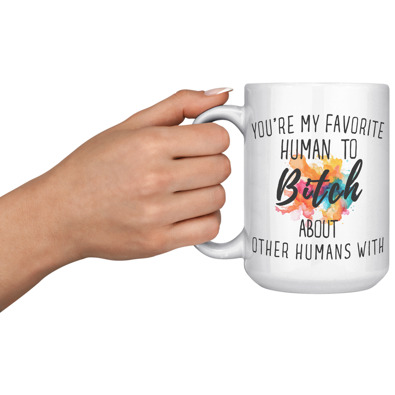 Youre_My_Favorit_Human_To_Bitch__15_oz_15oz_White_LH_Model_Mockup.png