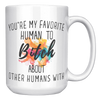 Youre_My_Favorit_Human_To_Bitch__15_oz_15oz_White_RH_Mockup.png