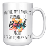Youre_My_Favorit_Human_To_Bitch__15_oz_15oz_White_RH_Mockup.png